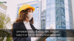Different uses of industrial rugged tablets in the construction industry